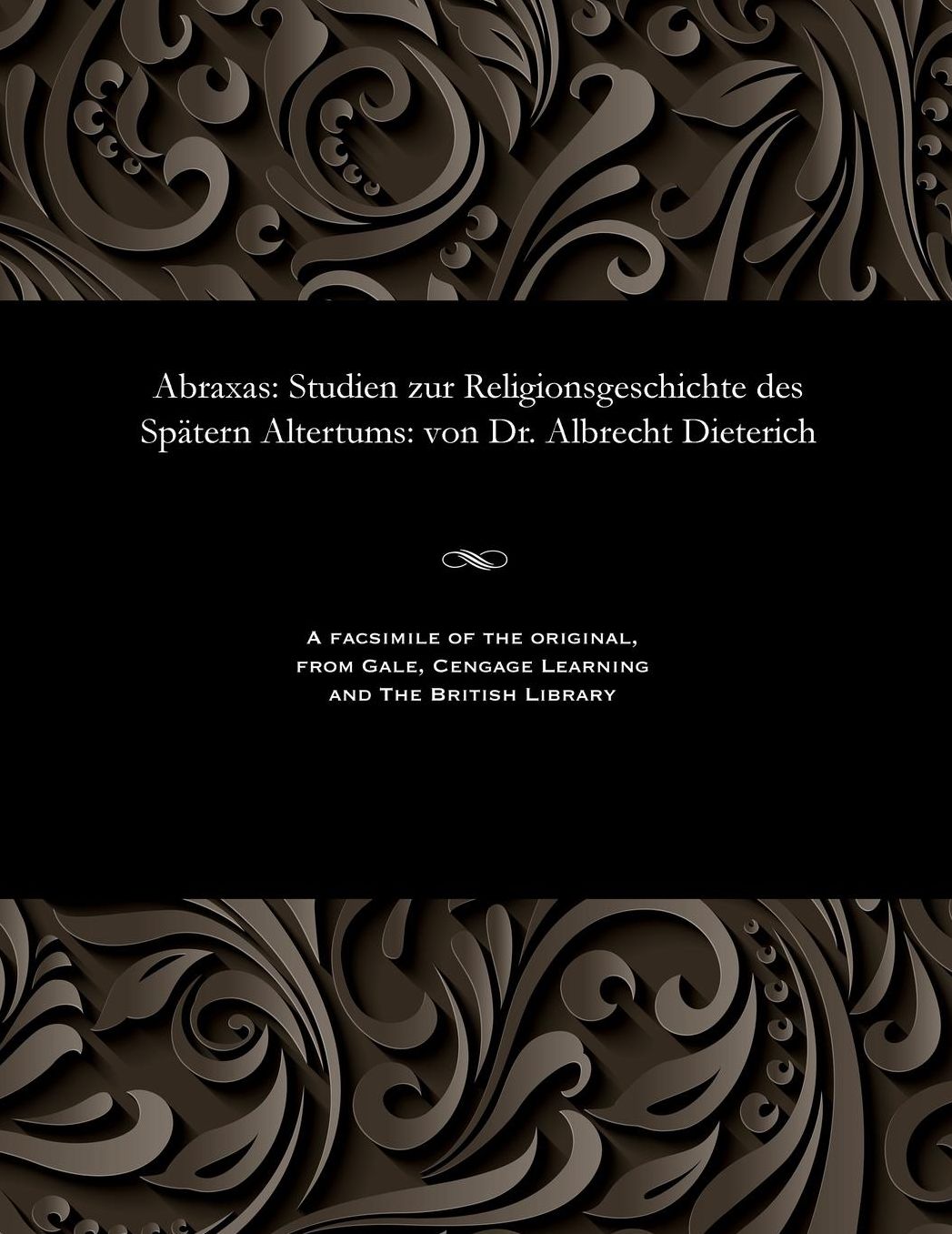 Abraxas: Studien zur Religionsgeschichte des Spätern Altertums: von Dr. Albrecht Dieterich