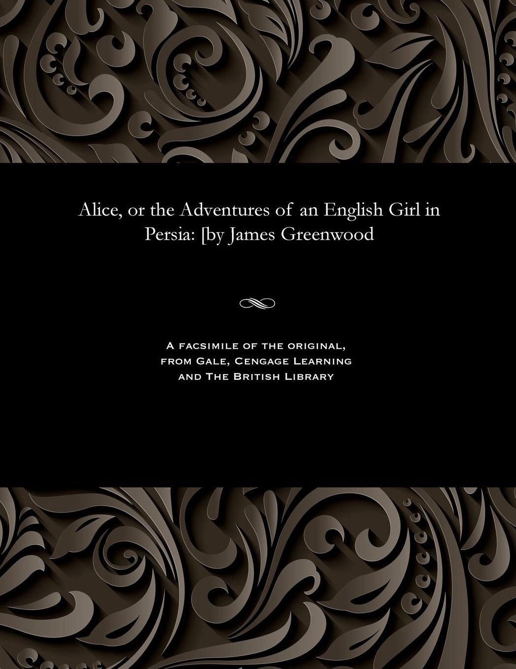 Alice, or the Adventures of an English Girl in Persia: [by James Greenwood
