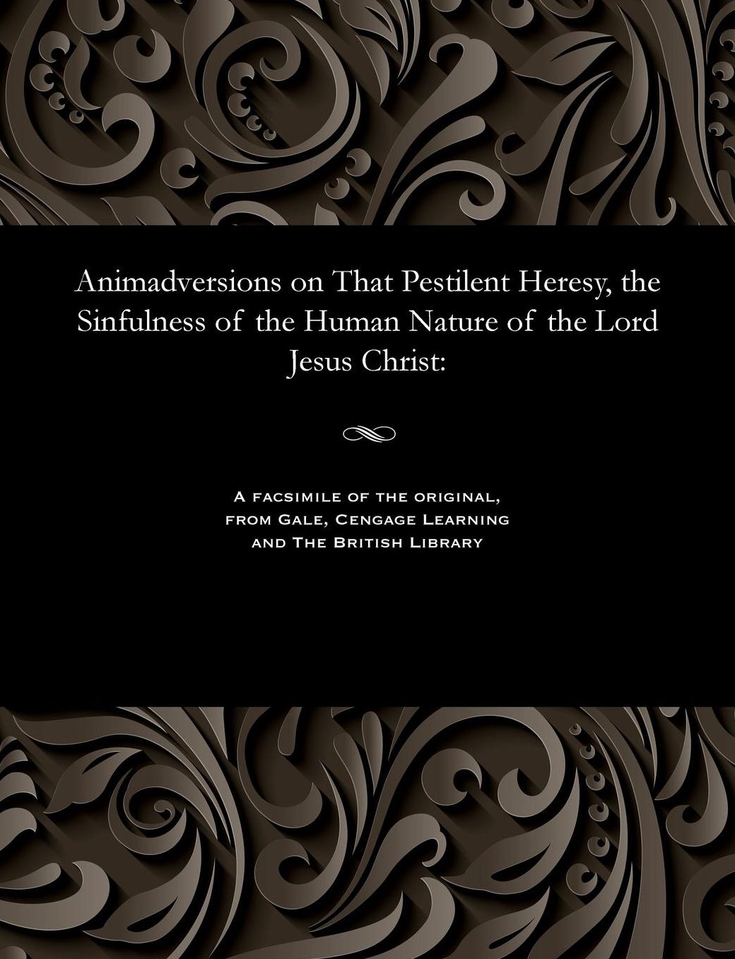 Animadversions on That Pestilent Heresy, the Sinfulness of the Human Nature of the Lord Jesus Christ