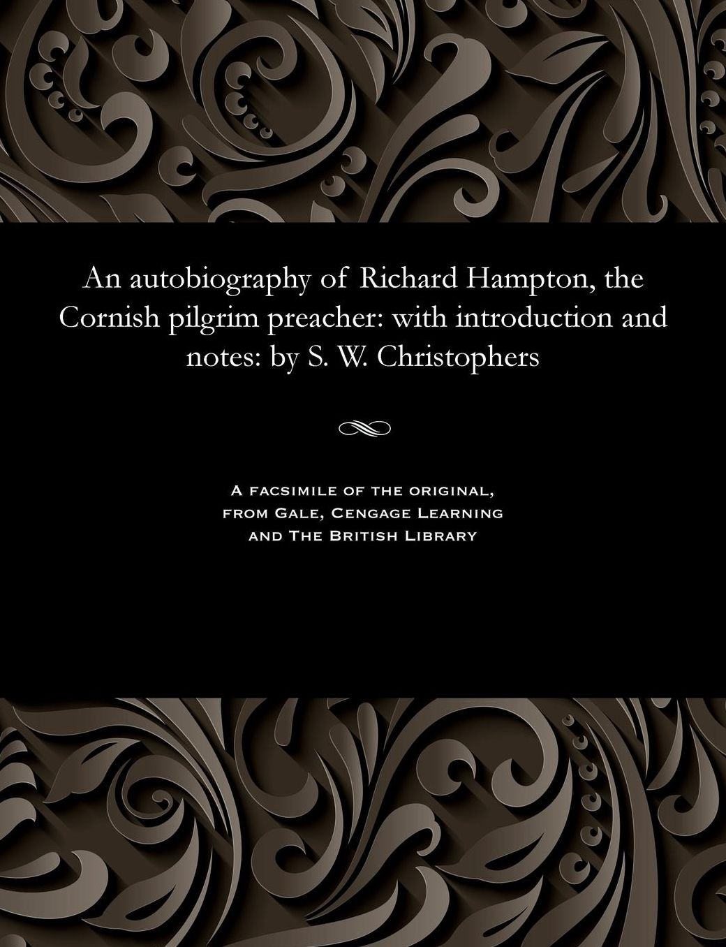 An autobiography of Richard Hampton, the Cornish pilgrim preacher: with introduction and notes: by S. W. Christophers