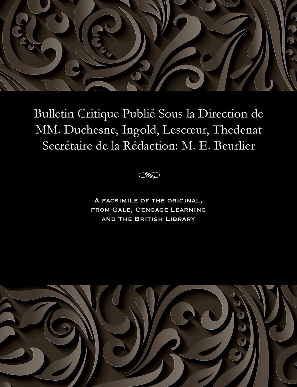 Bulletin Critique Publié Sous la Direction de MM. Duchesne, Ingold, Lescur, Thedenat Secrétaire de la Rédaction: M. E. Beurlier