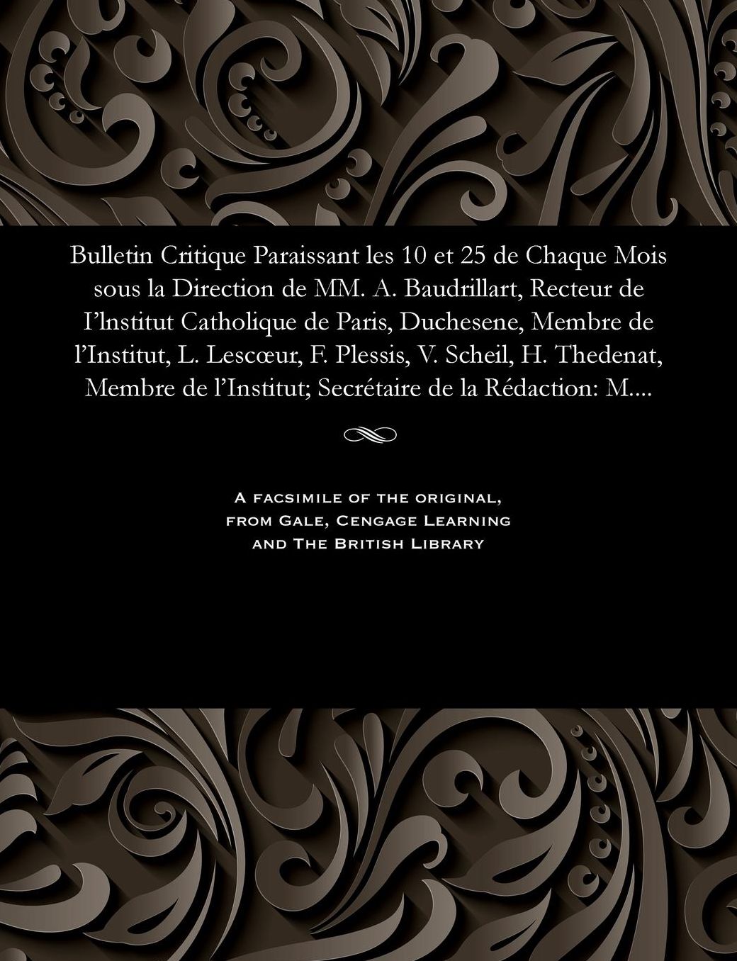 Bulletin Critique Paraissant les 10 et 25 de Chaque Mois sous la Direction de MM. A. Baudrillart, Recteur de I'lnstitut Catholique de Paris, Duchesene, Membre de l'Institut, L. Lescur, F. Plessis, V. Scheil, H. Thedenat, Membre de l'Institut; Secrétaire
