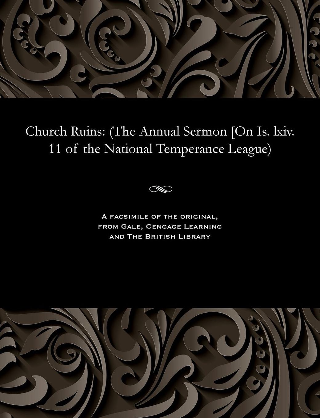 Church Ruins: (The Annual Sermon [On Is. lxiv. 11 of the National Temperance League)