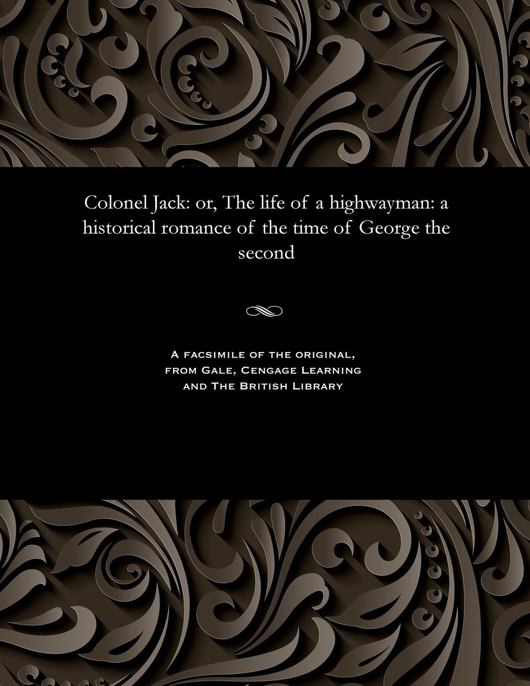 Colonel Jack: or, The life of a highwayman: a historical romance of the time of George the second
