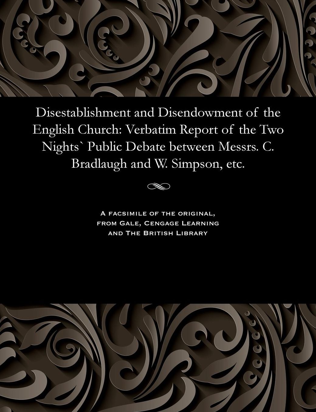 Disestablishment and Disendowment of the English Church: Verbatim Report of the Two Nights' Public Debate between Messrs. C. Bradlaugh and W. Simpson, etc.