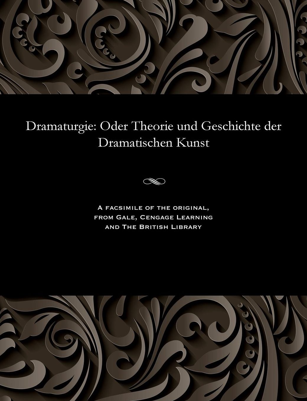Dramaturgie: Oder Theorie und Geschichte der Dramatischen Kunst