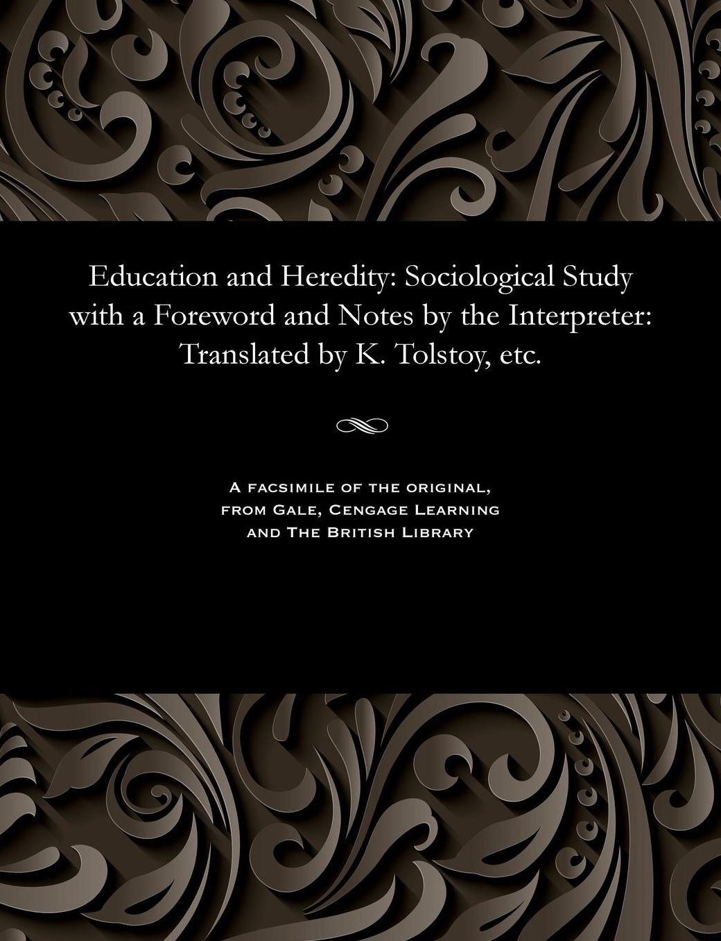 Education and Heredity: Sociological Study with a Foreword and Notes by the Interpreter: Translated by K. Tolstoy, etc.