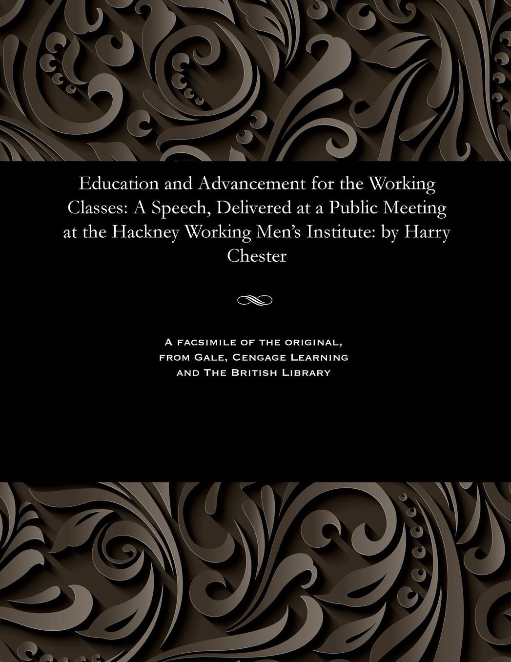 Education and Advancement for the Working Classes: A Speech, Delivered at a Public Meeting at the Hackney Working Men's Institute: by Harry Chester