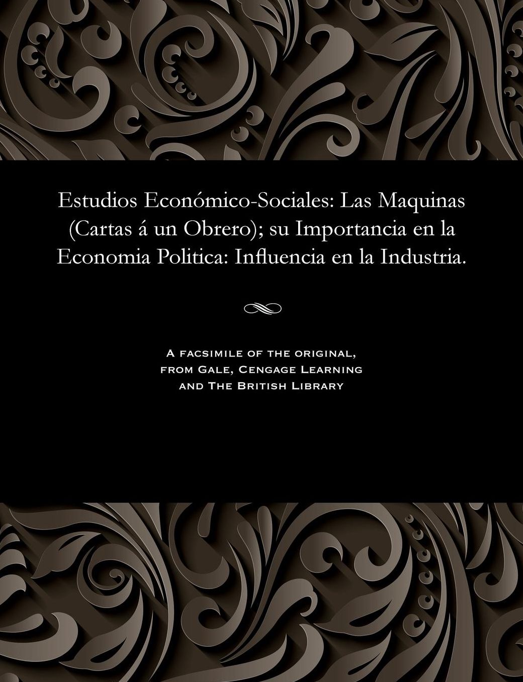 Estudios Económico-Sociales: Las Maquinas (Cartas á un Obrero); su Importancia en la Economia Politica: Influencia en la Industria.