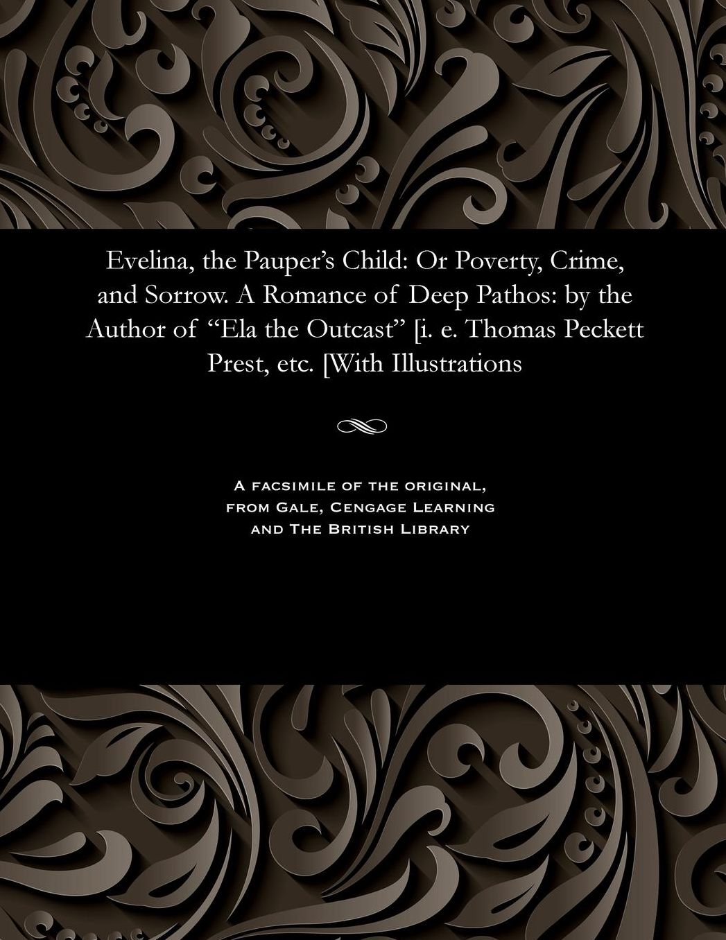 Evelina, the Pauper's Child: Or Poverty, Crime, and Sorrow. A Romance of Deep Pathos: by the Author of "Ela the Outcast" [i. e. Thomas Peckett Prest, etc. [With Illustrations