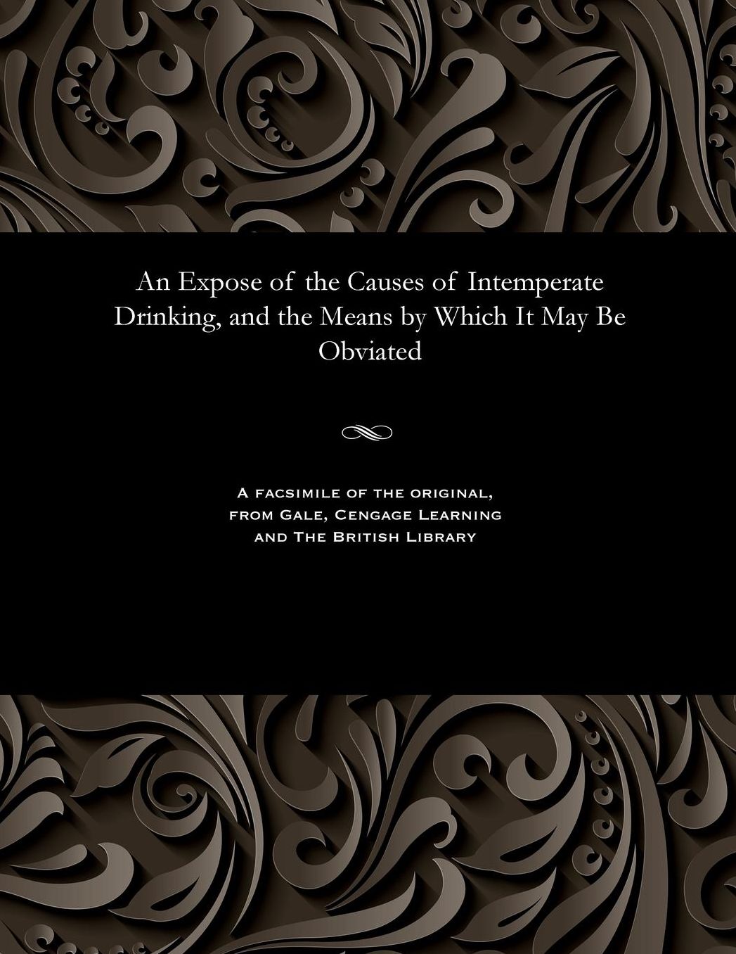 An Expose of the Causes of Intemperate Drinking, and the Means by Which It May Be Obviated