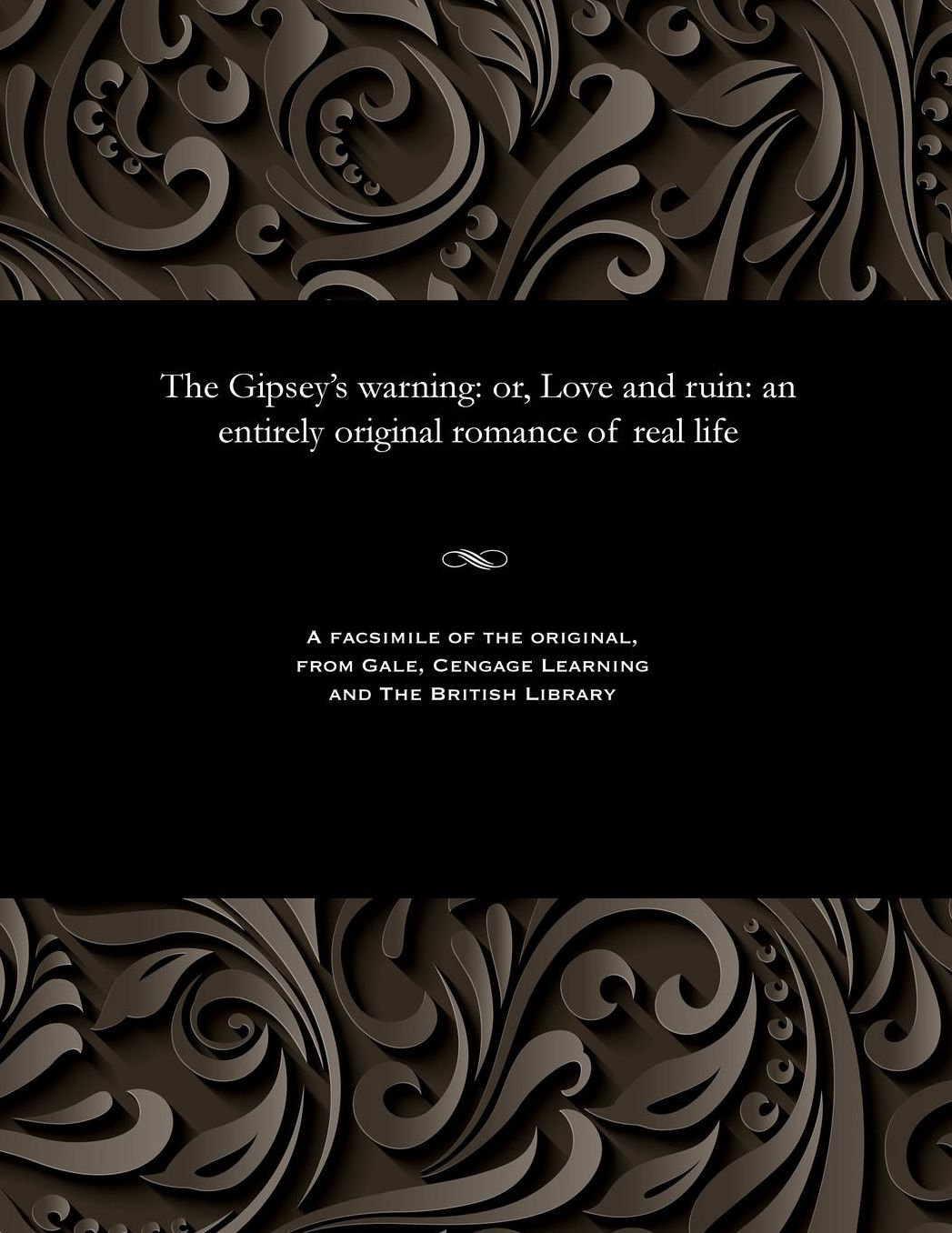 The Gipsey's warning: or, Love and ruin: an entirely original romance of real life