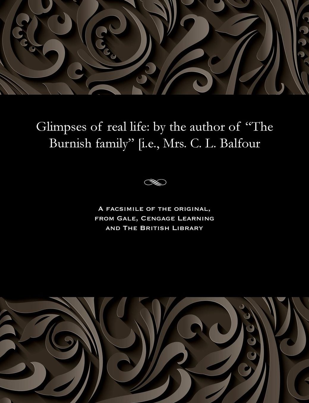 Glimpses of real life: by the author of "The Burnish family" [i.e., Mrs. C. L. Balfour
