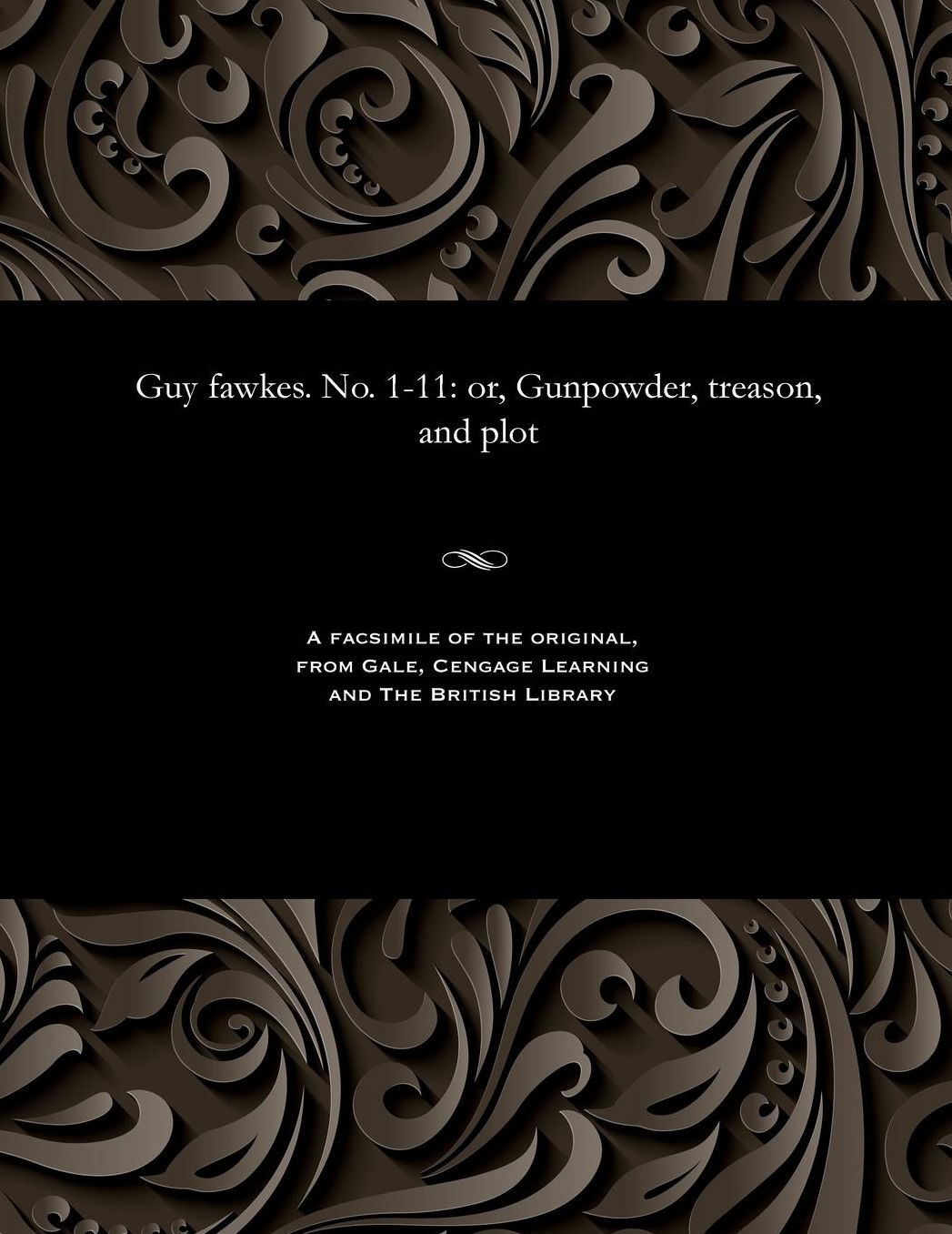 Guy fawkes. No. 1-11: or, Gunpowder, treason, and plot