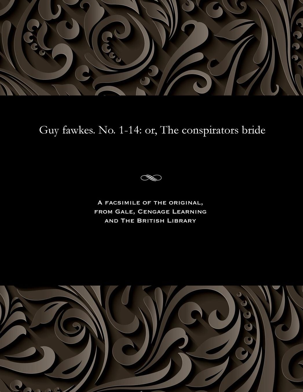 Guy fawkes. No. 1-14: or, The conspirators bride