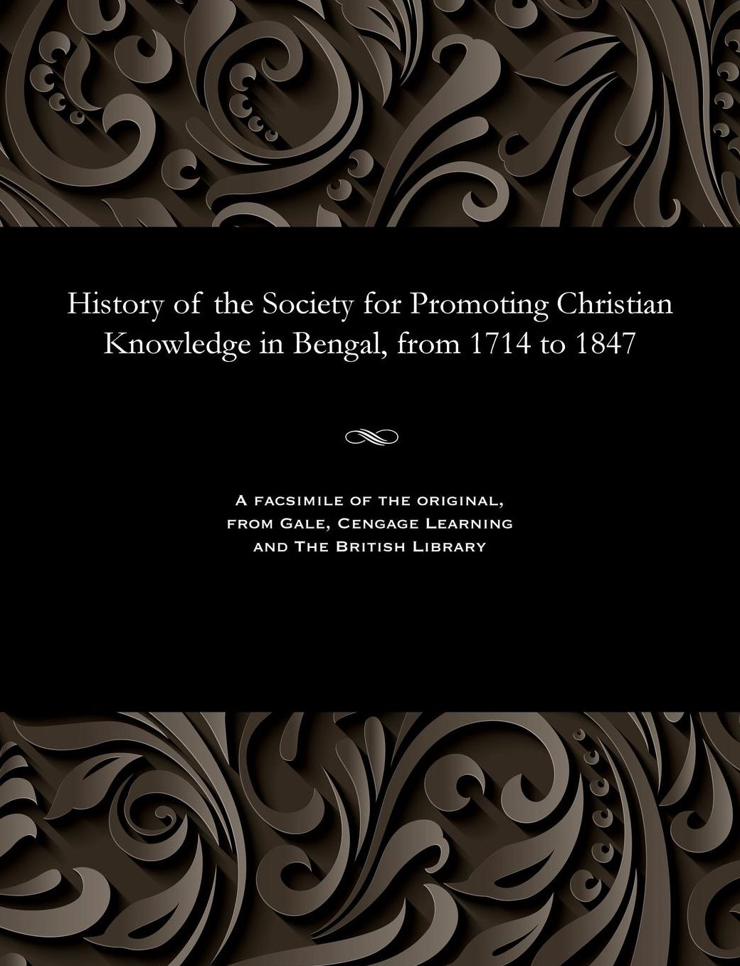 History of the Society for Promoting Christian Knowledge in Bengal, from 1714 to 1847