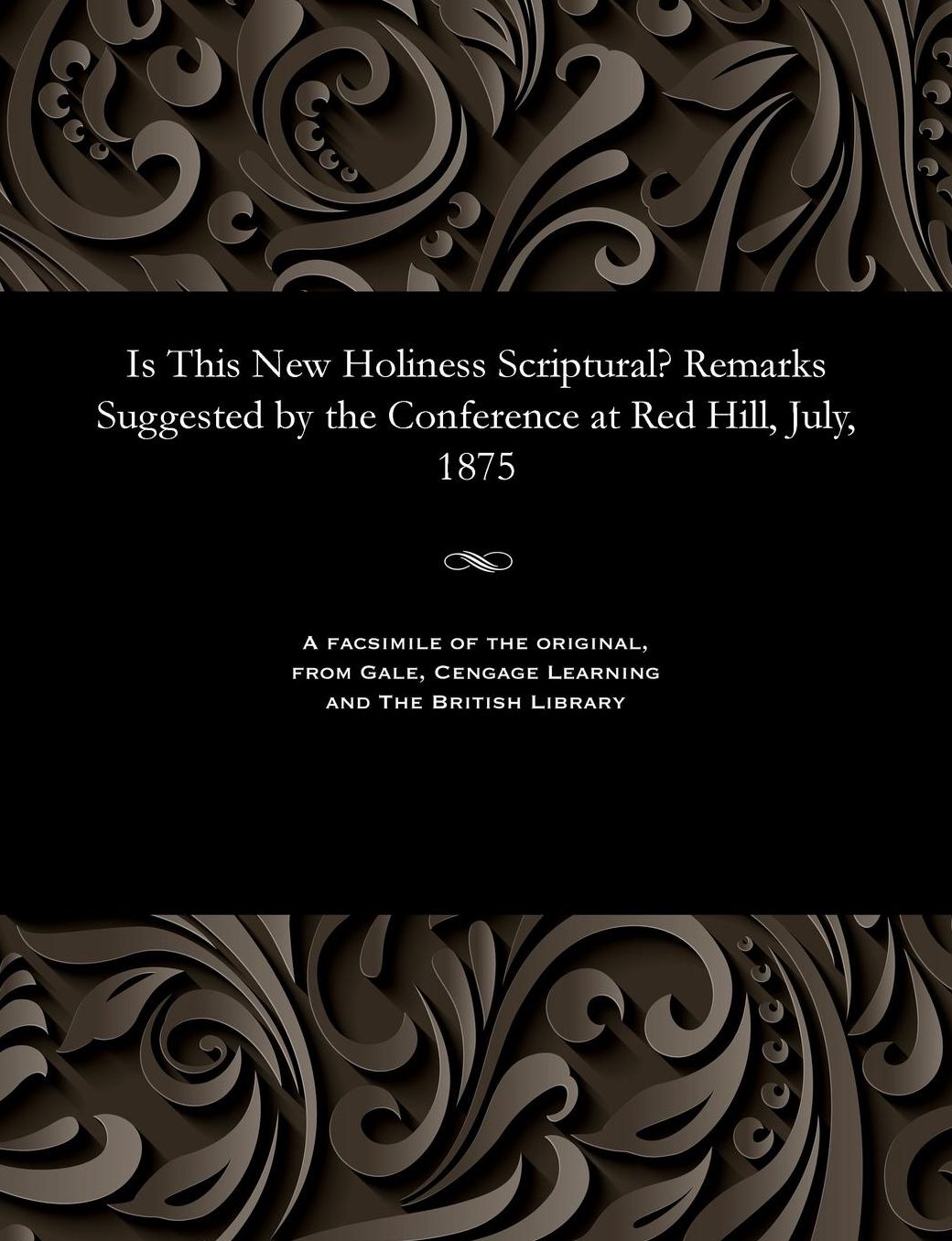 Is This New Holiness Scriptural? Remarks Suggested by the Conference at Red Hill, July, 1875