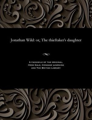 Jonathan Wild: or, The thieftaker's daughter