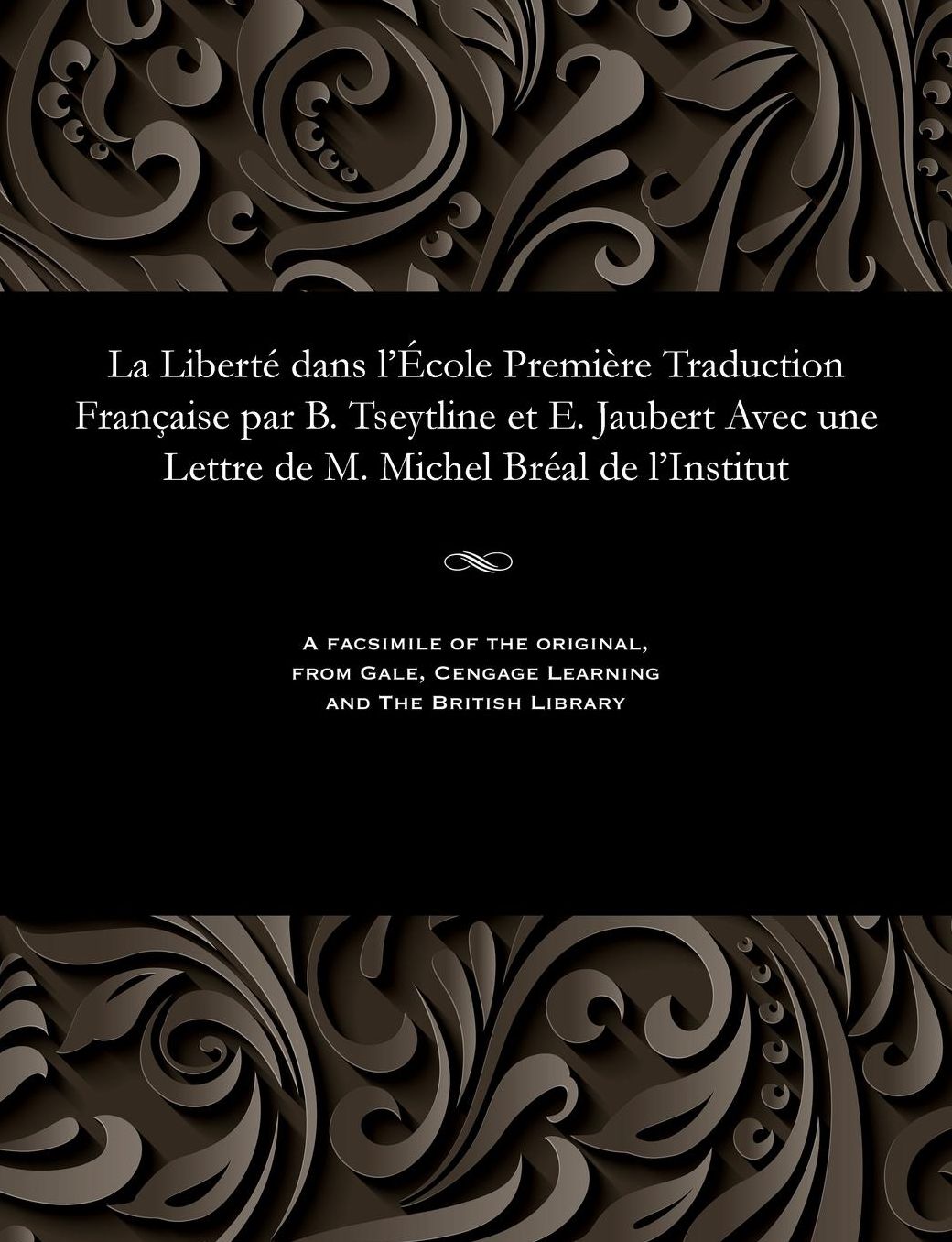 La Liberté dans l'École Première Traduction Française par B. Tseytline et E. Jaubert Avec une Lettre de M. Michel Bréal de l'Institut