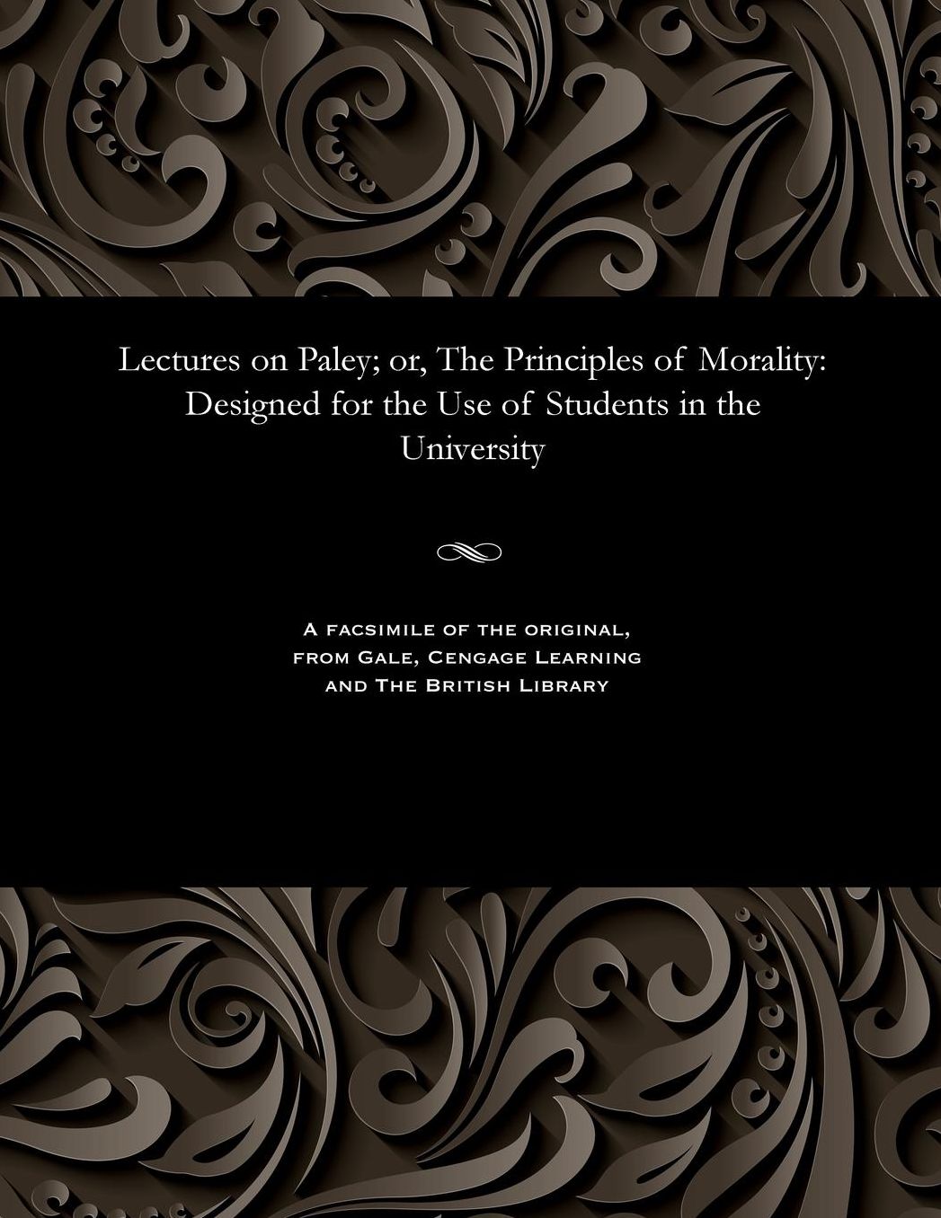 Lectures on Paley; or, The Principles of Morality: Designed for the Use of Students in the University