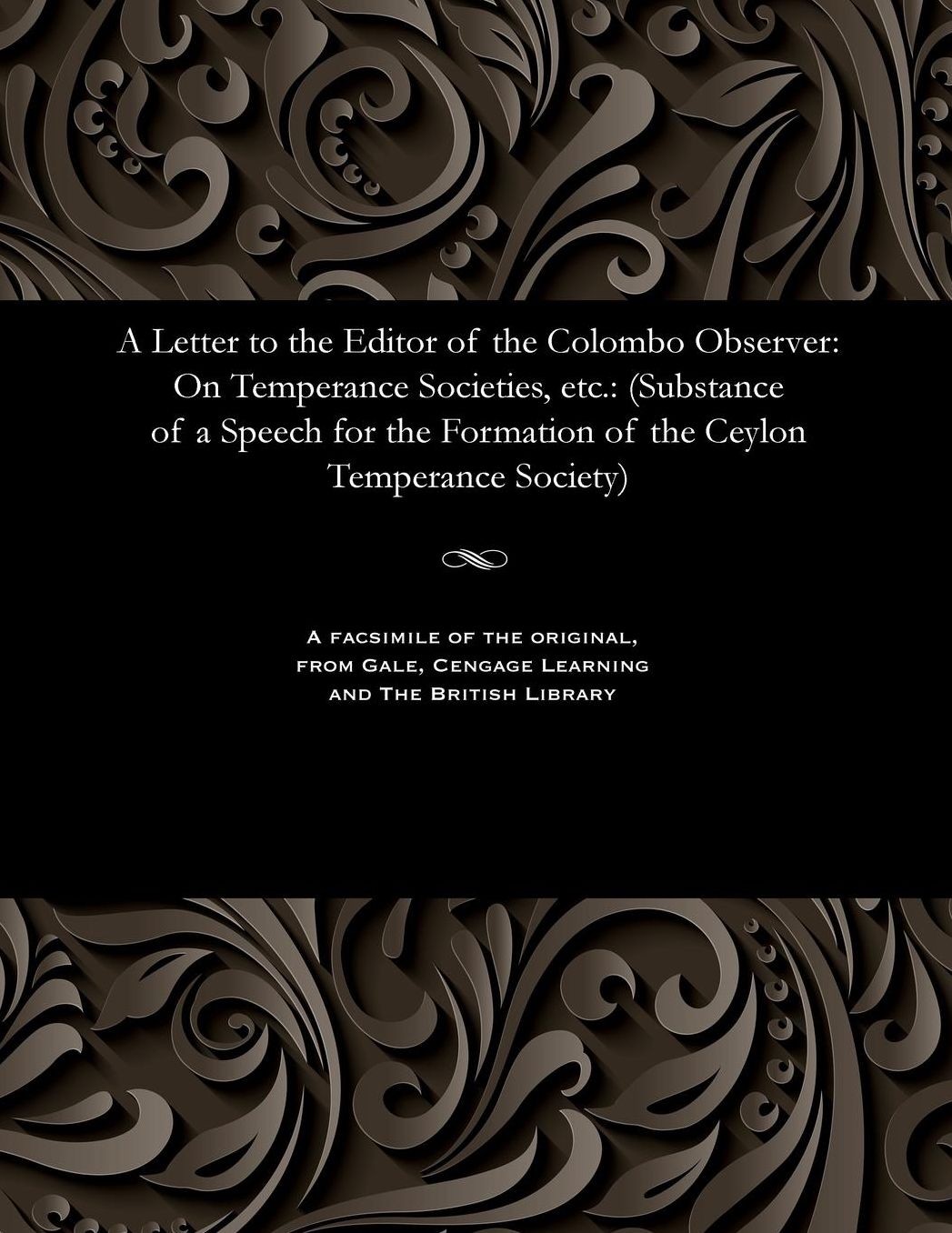 A Letter to the Editor of the Colombo Observer: On Temperance Societies, etc.: (Substance of a Speech for the Formation of the Ceylon Temperance Society)
