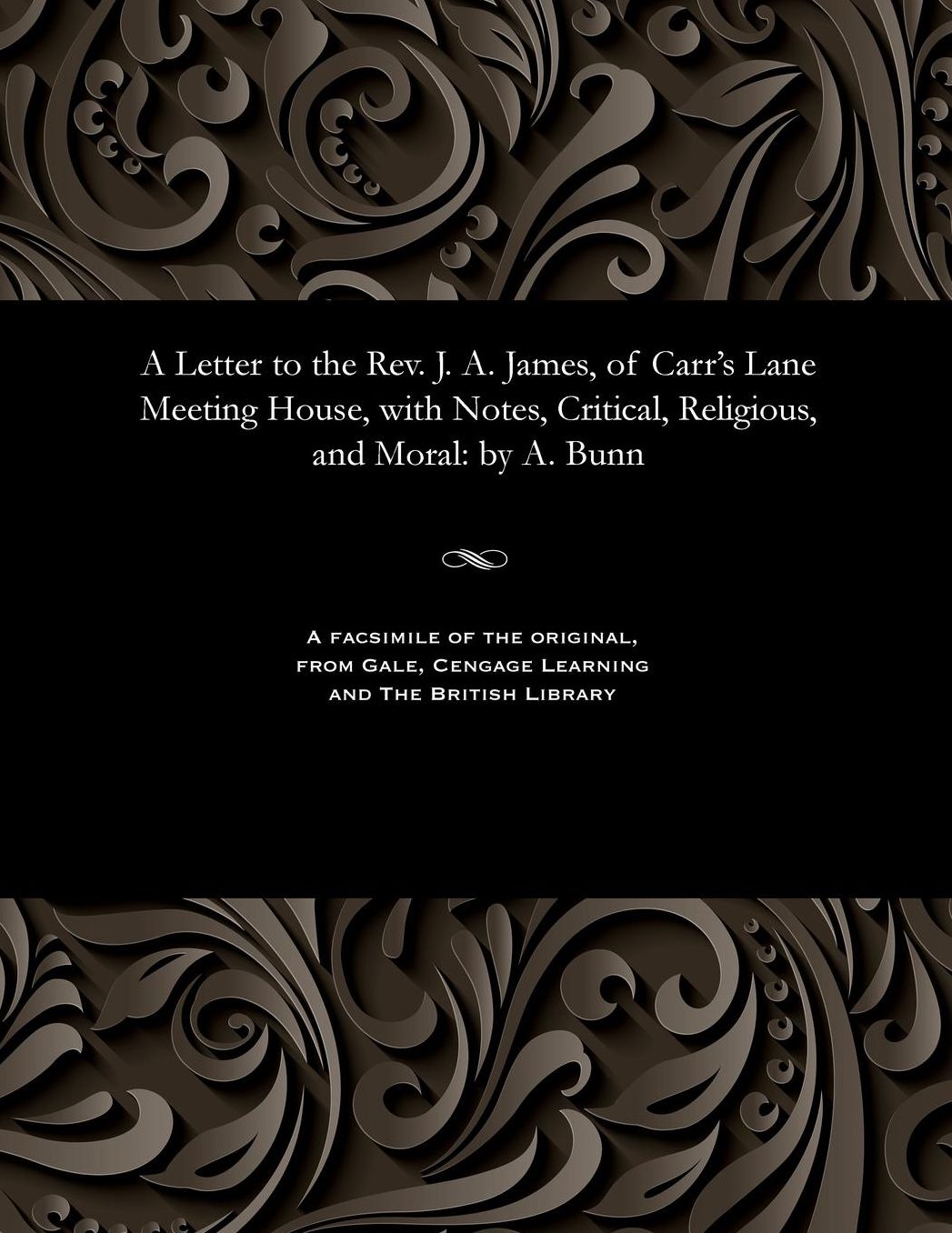 A Letter to the Rev. J. A. James, of Carr's Lane Meeting House, with Notes, Critical, Religious, and Moral: by A. Bunn
