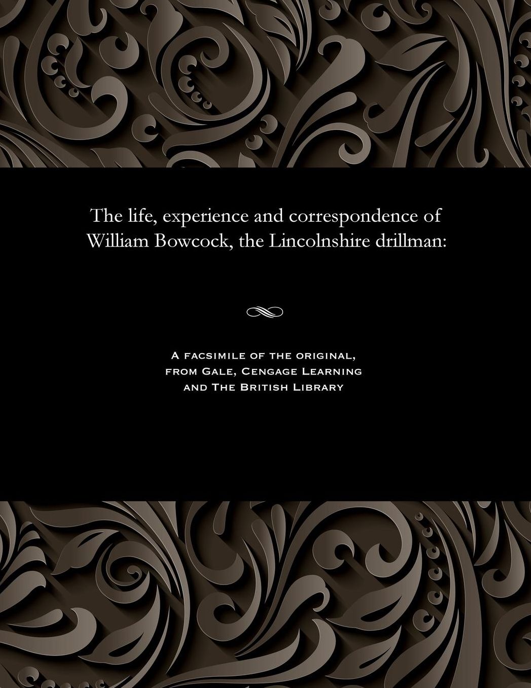 The life, experience and correspondence of William Bowcock, the Lincolnshire drillman