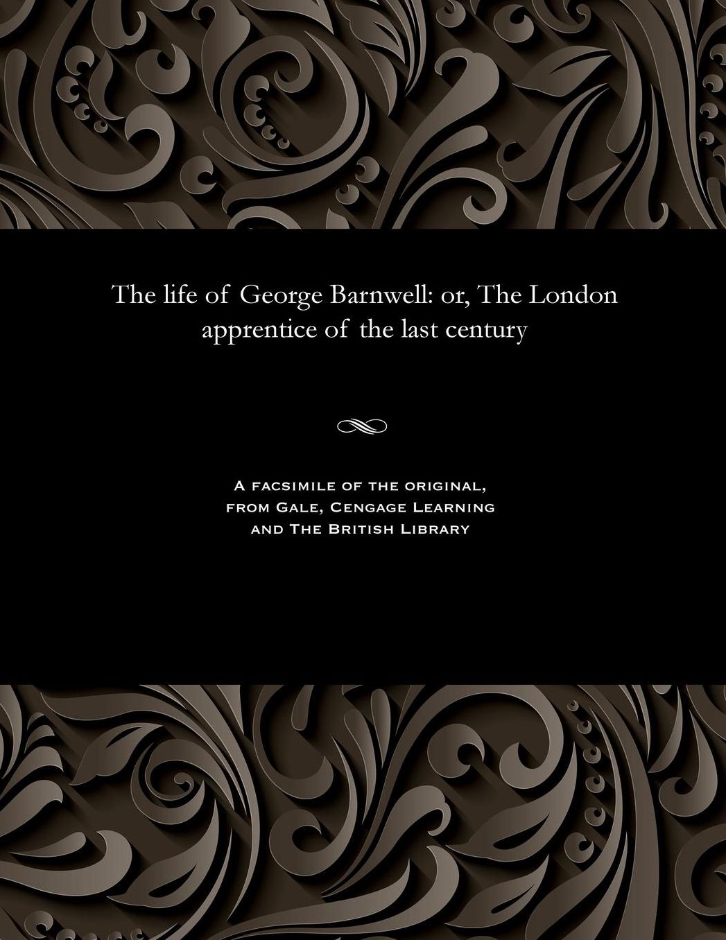 The life of George Barnwell: or, The London apprentice of the last century