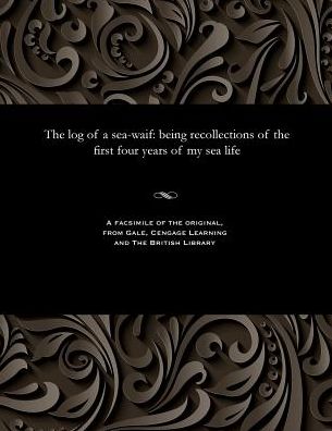 The log of a sea-waif: being recollections of the first four years of my sea life