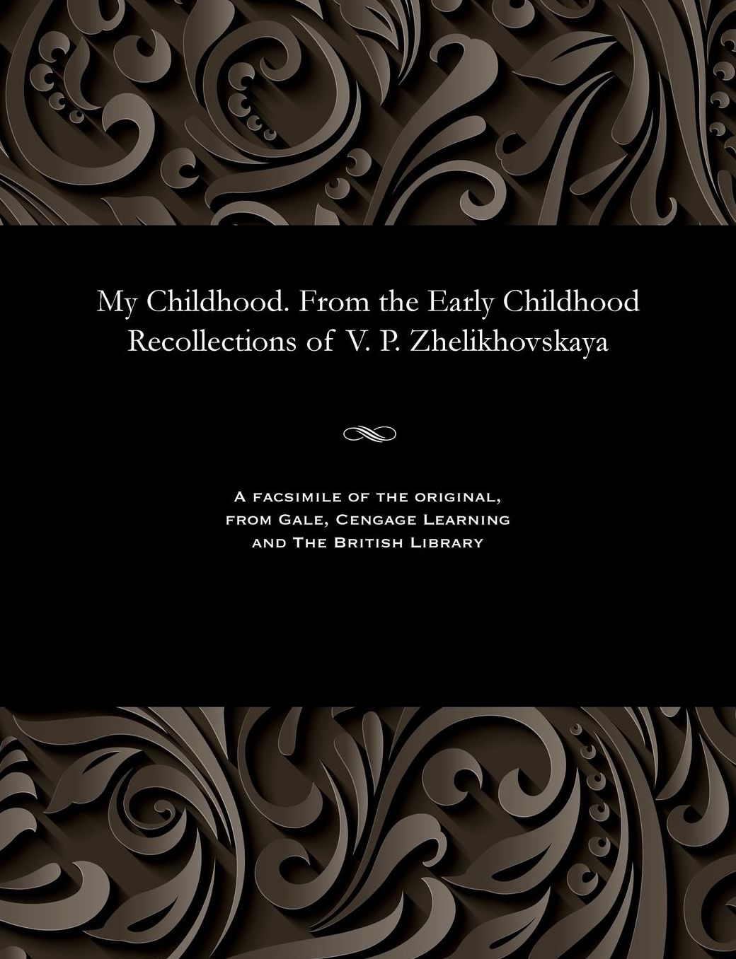 My Childhood. From the Early Childhood Recollections of V. P. Zhelikhovskaya