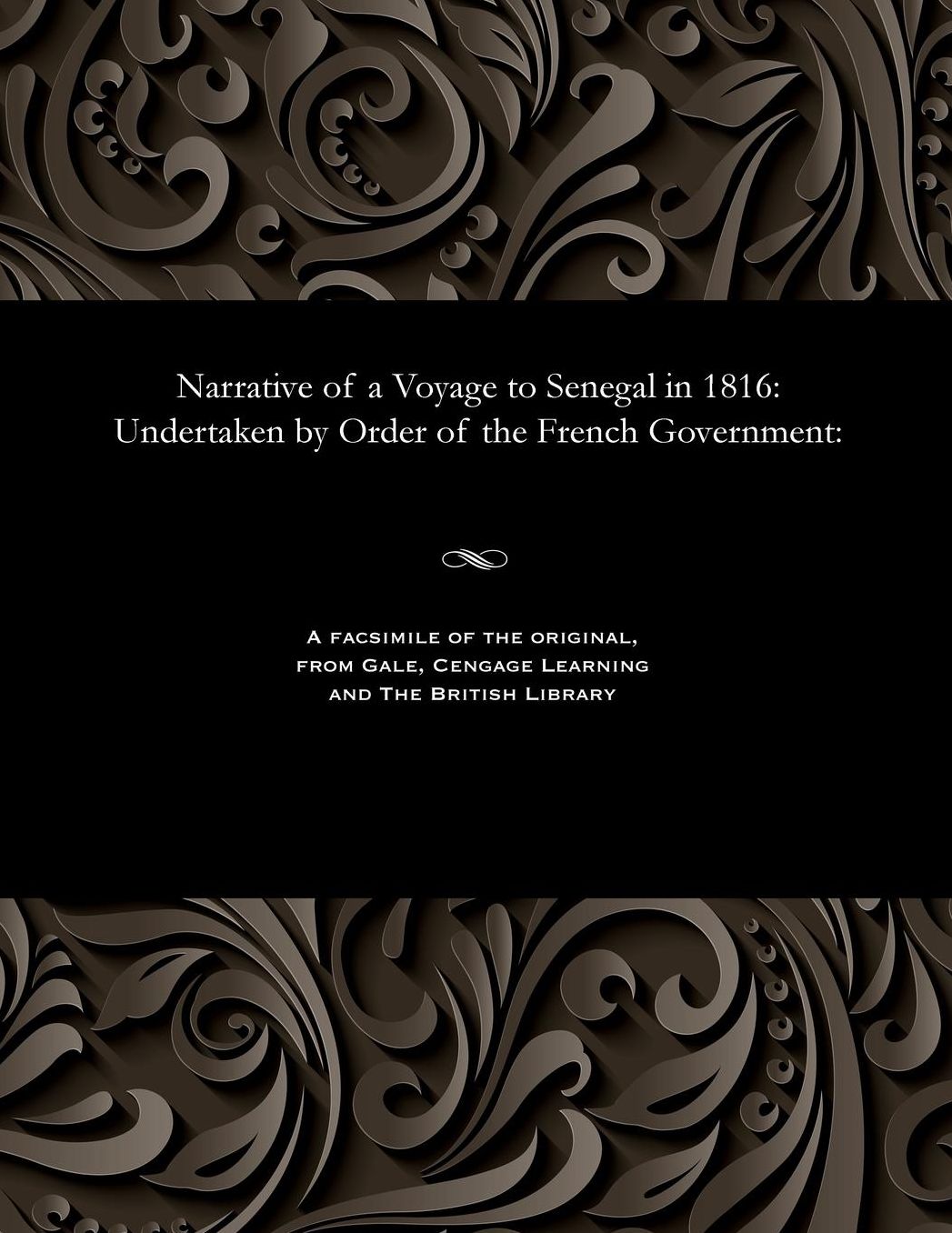 Narrative of a Voyage to Senegal in 1816: Undertaken by Order of the French Government: