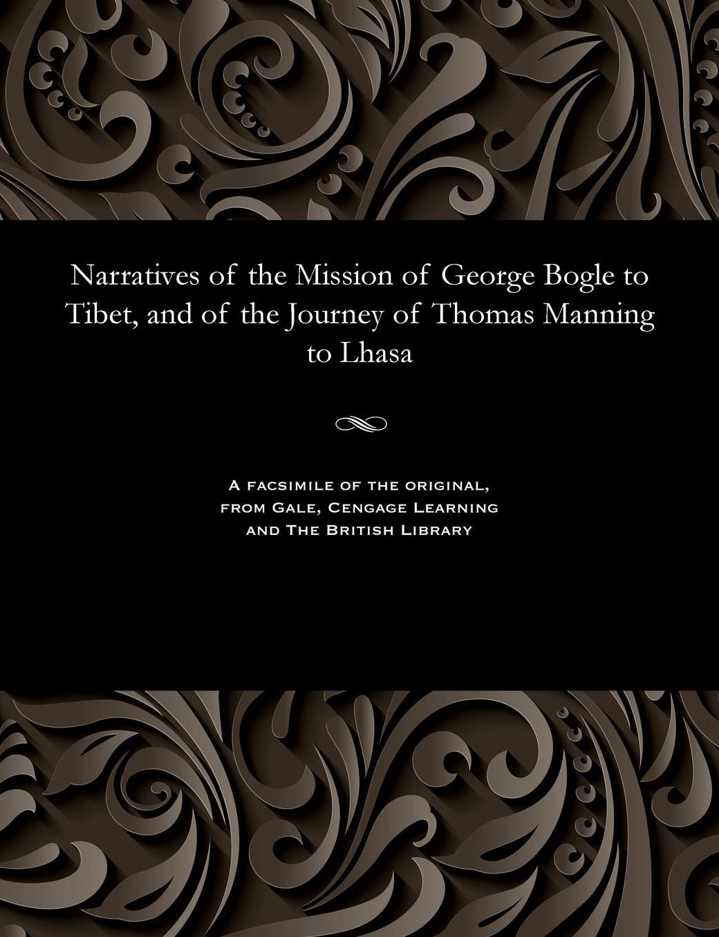 Narratives of the Mission of George Bogle to Tibet, and of the Journey of Thomas Manning to Lhasa