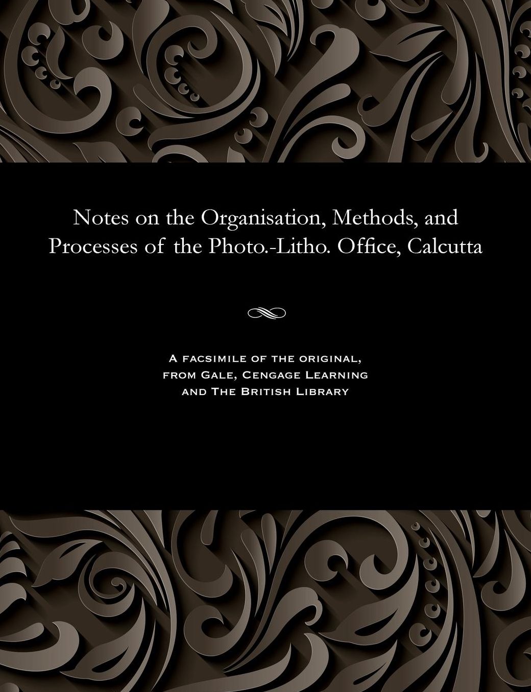 Notes on the Organisation, Methods, and Processes of the Photo.-Litho. Office, Calcutta