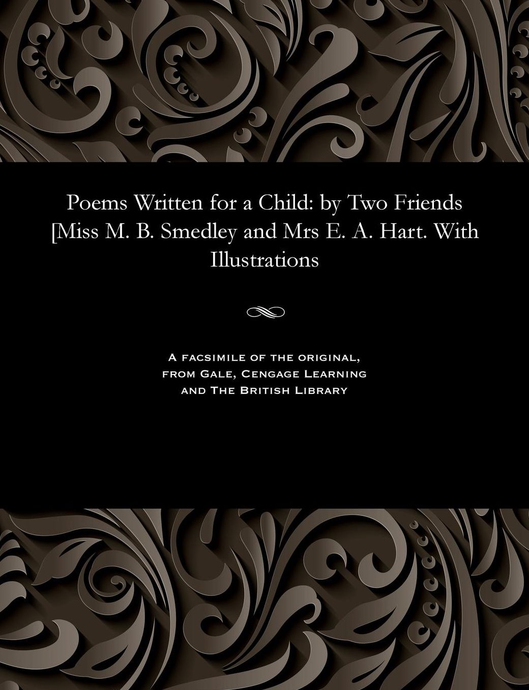 Poems Written for a Child: by Two Friends [Miss M. B. Smedley and Mrs E. A. Hart. With Illustrations