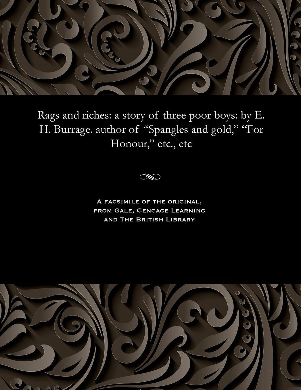 Rags and riches: a story of three poor boys: by E. H. Burrage. author of "Spangles and gold," "For Honour," etc., etc