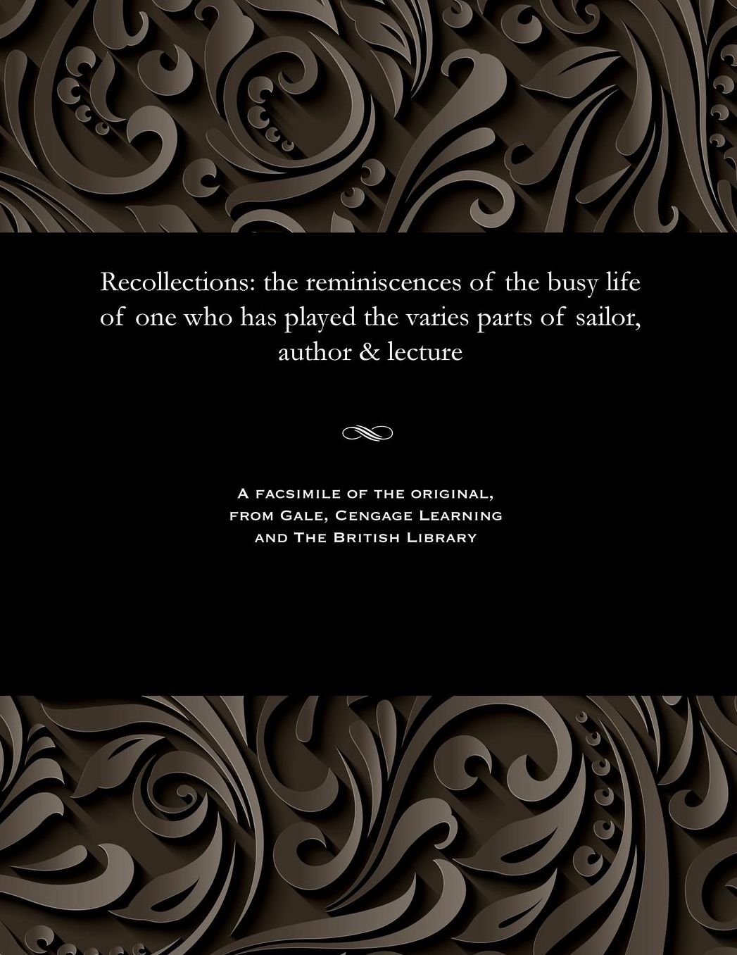Recollections: the reminiscences of the busy life of one who has played the varies parts of sailor, author & lecture