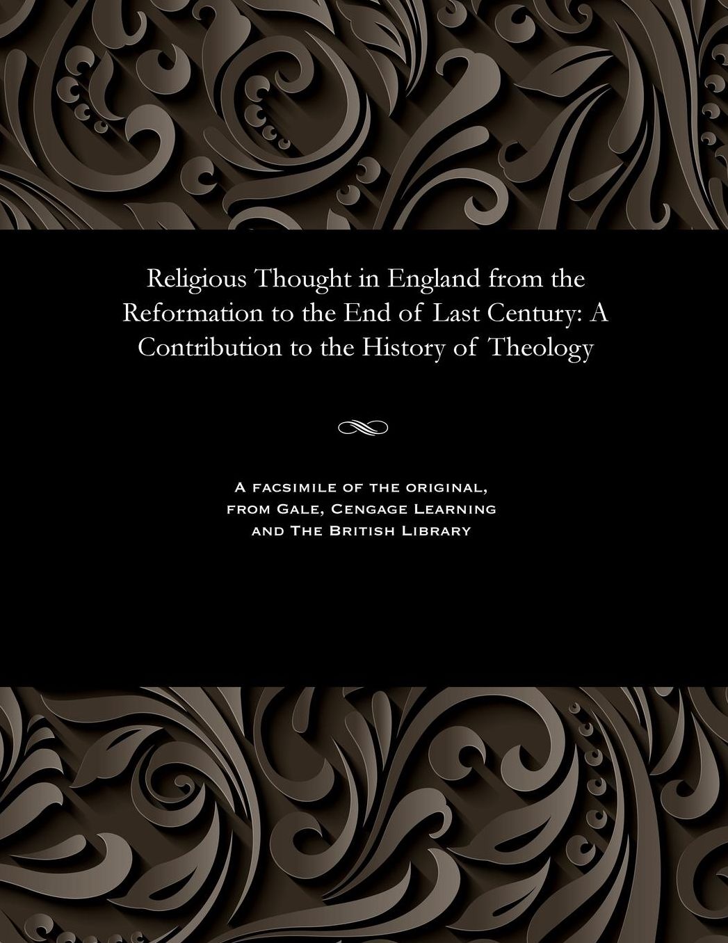 Religious Thought in England from the Reformation to the End of Last Century: A Contribution to the History of Theology