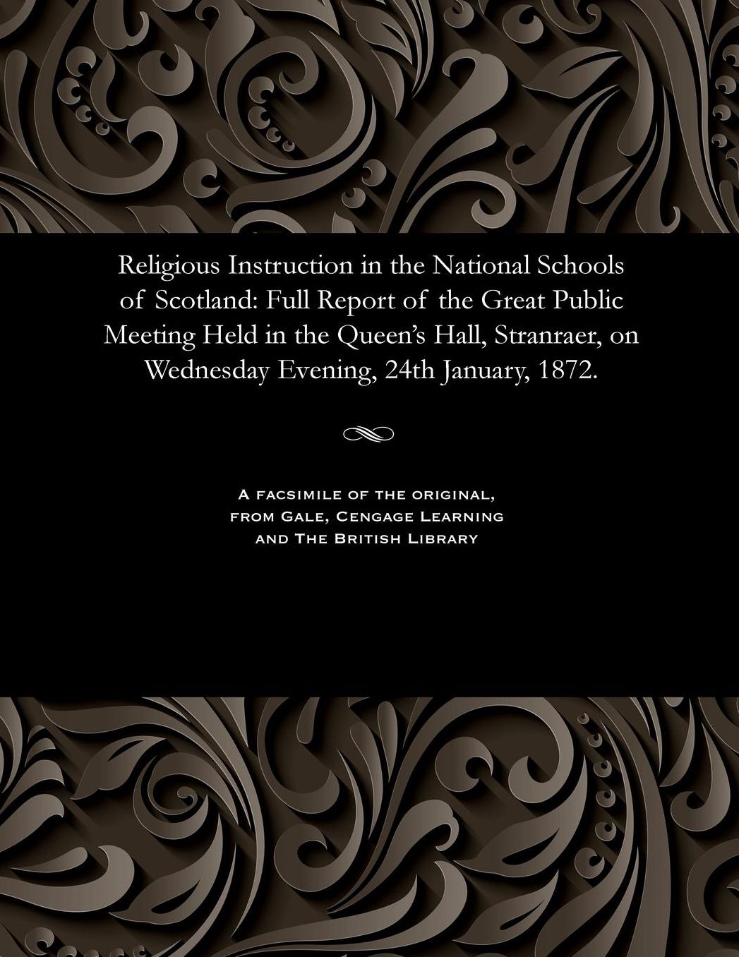 Religious Instruction in the National Schools of Scotland: Full Report of the Great Public Meeting Held in the Queen's Hall, Stranraer, on Wednesday Evening, 24th January, 1872.