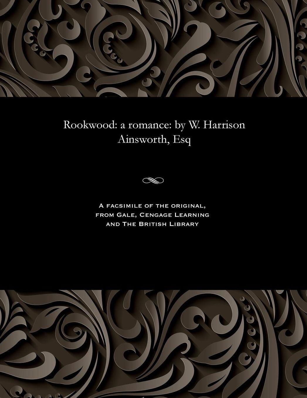 Rookwood: a romance: by W. Harrison Ainsworth, Esq