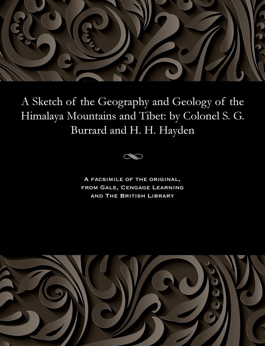 A Sketch of the Geography and Geology of the Himalaya Mountains and Tibet: by Colonel S. G. Burrard and H. H. Hayden
