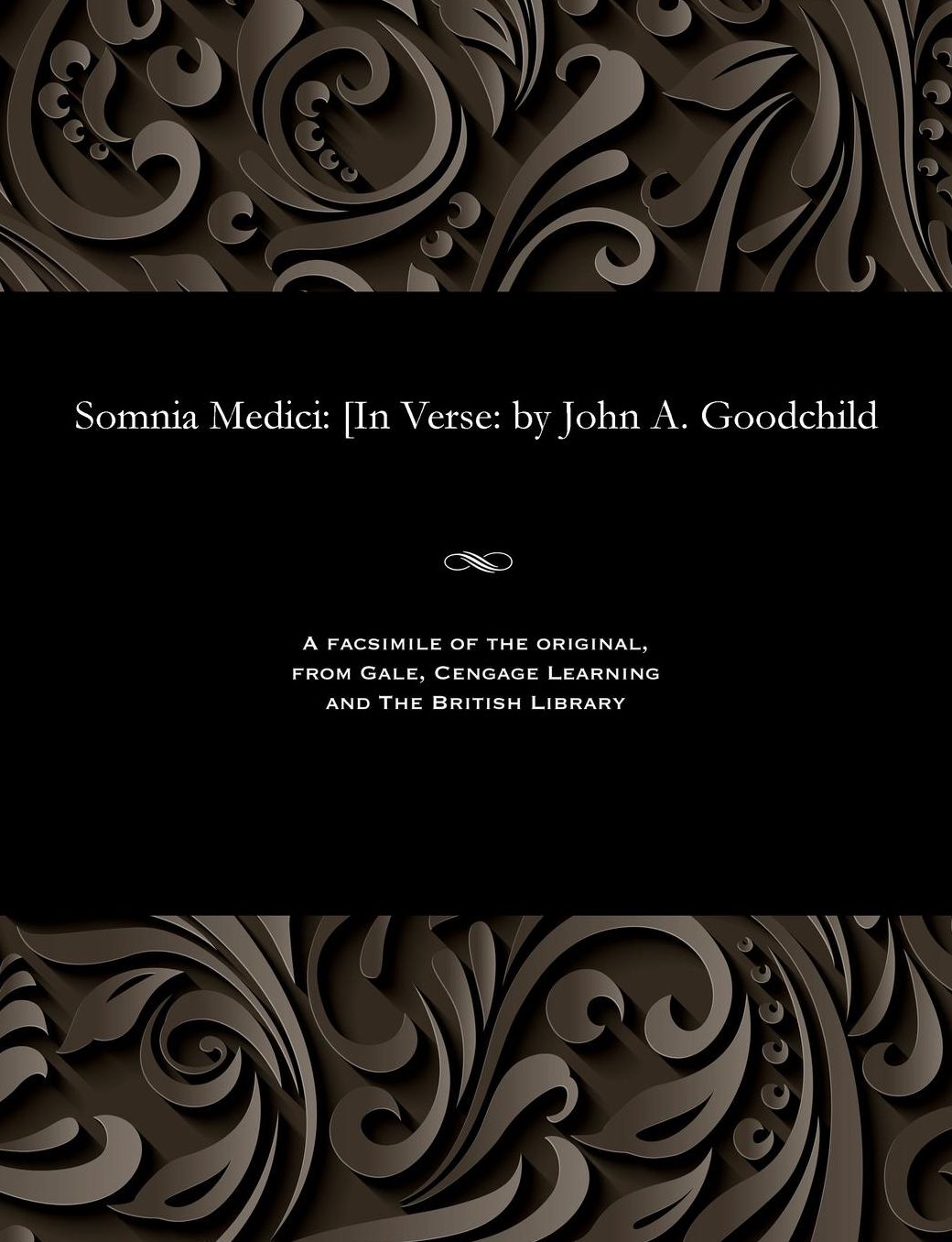 Somnia Medici: [In Verse: by John A. Goodchild