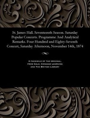 St. James Hall. Seventeenth Season. Saturday Popular Concerts. Programme And Analytical Remarks. Four Hundred and Eighty-Seventh Concert, Saturday Afternoon, November 14th, 1874