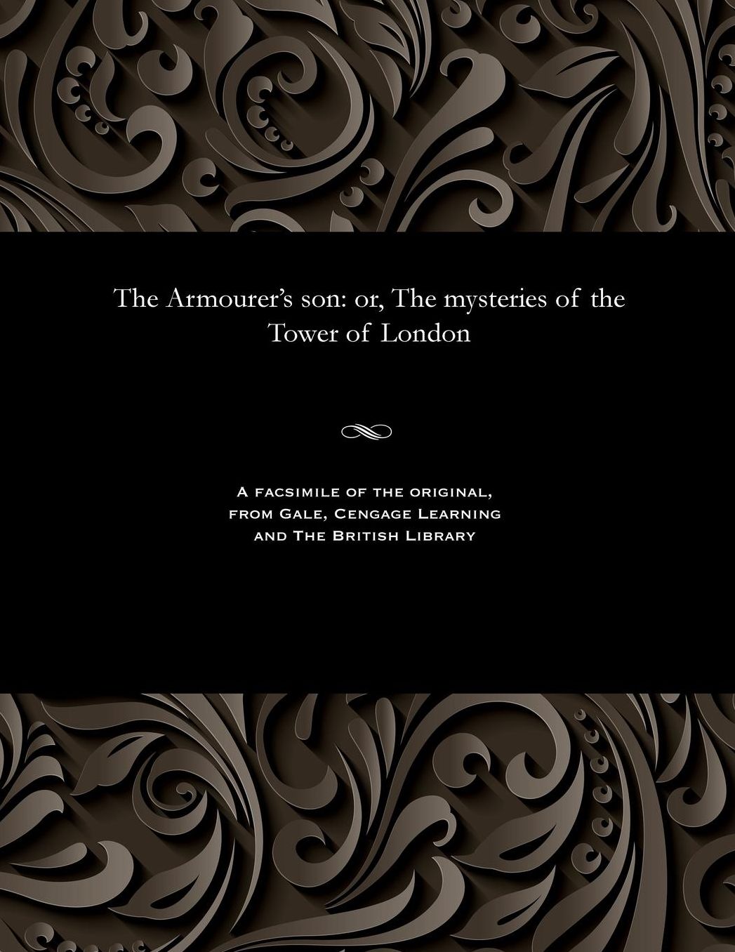 The Armourer's son: or, The mysteries of the Tower of London