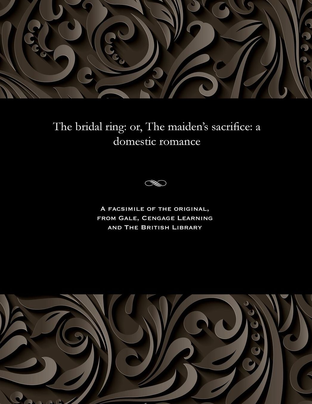 The bridal ring: or, The maiden's sacrifice: a domestic romance