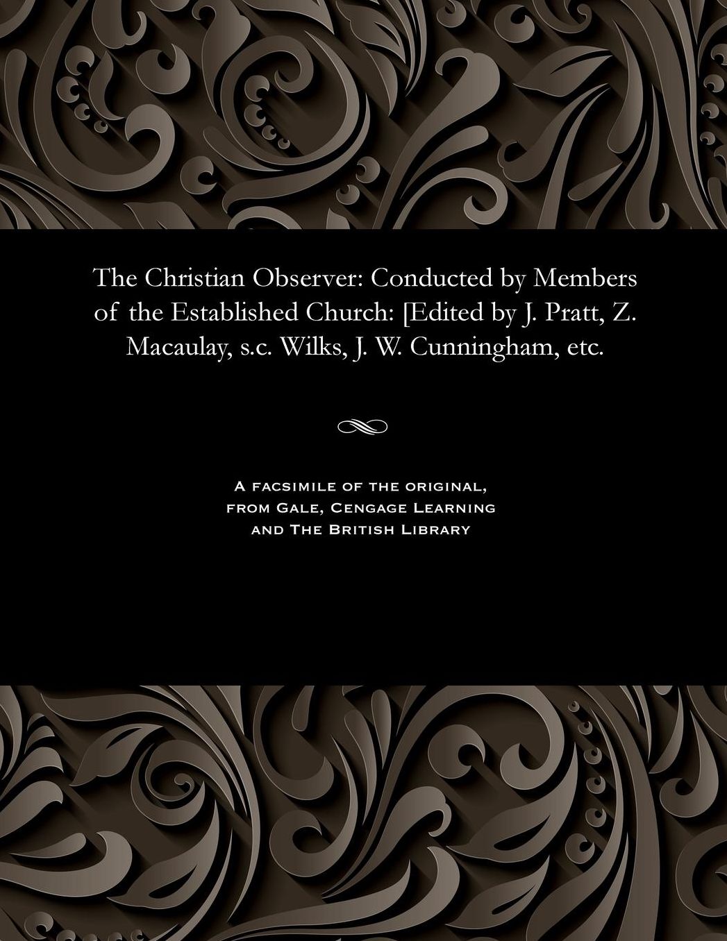 The Christian Observer: Conducted by Members of the Established Church: [Edited by J. Pratt, Z. Macaulay, s.c. Wilks, J. W. Cunningham, etc.