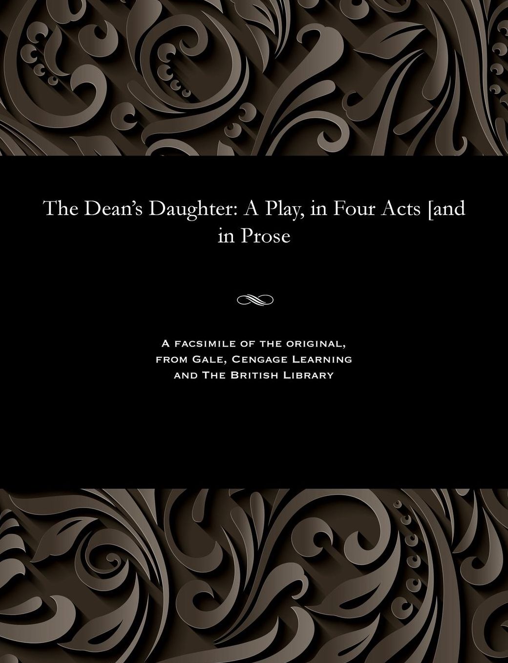 The Dean's Daughter: A Play, in Four Acts [and in Prose
