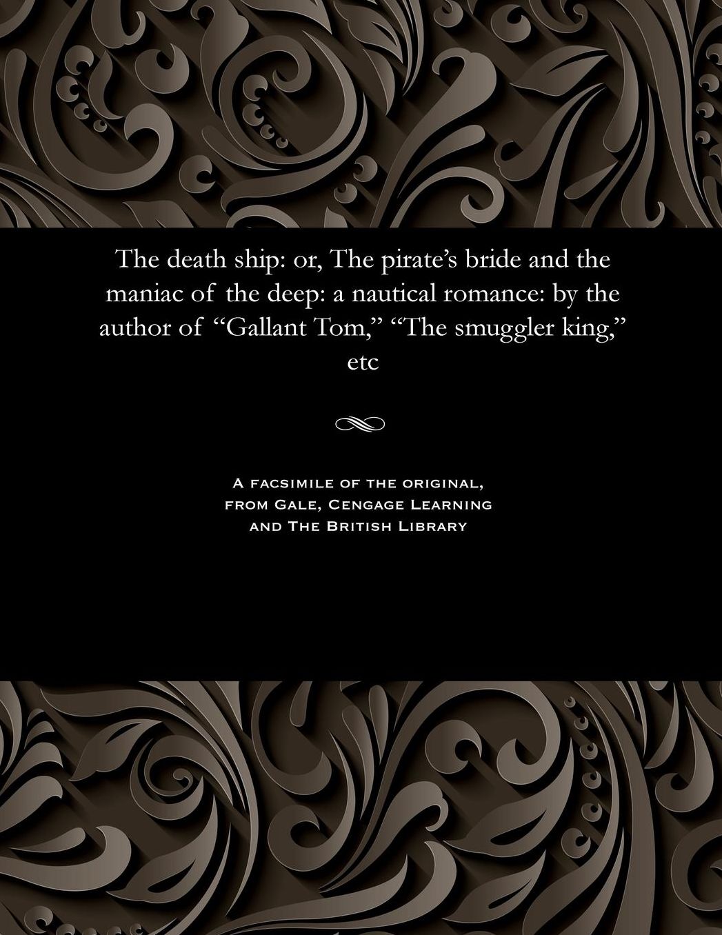 The death ship: or, The pirate's bride and the maniac of the deep: a nautical romance: by the author of "Gallant Tom," "The smuggler king," etc