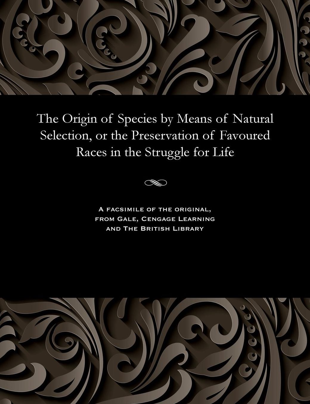 The Origin of Species by Means of Natural Selection, or the Preservation of Favoured Races in the Struggle for Life