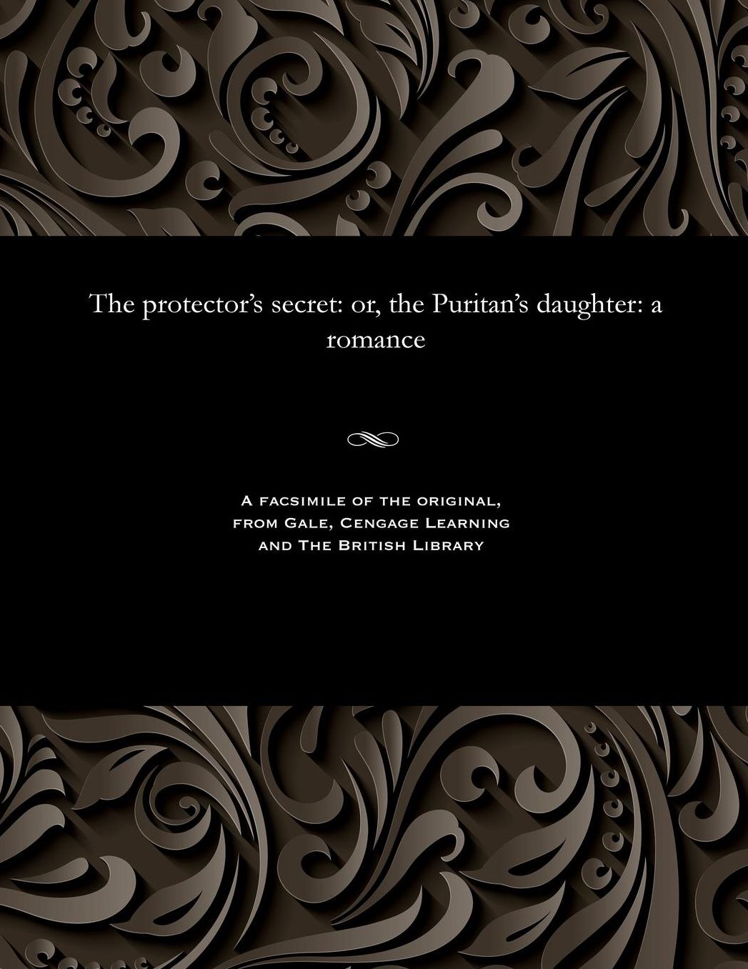The protector's secret: or, the Puritan's daughter: a romance