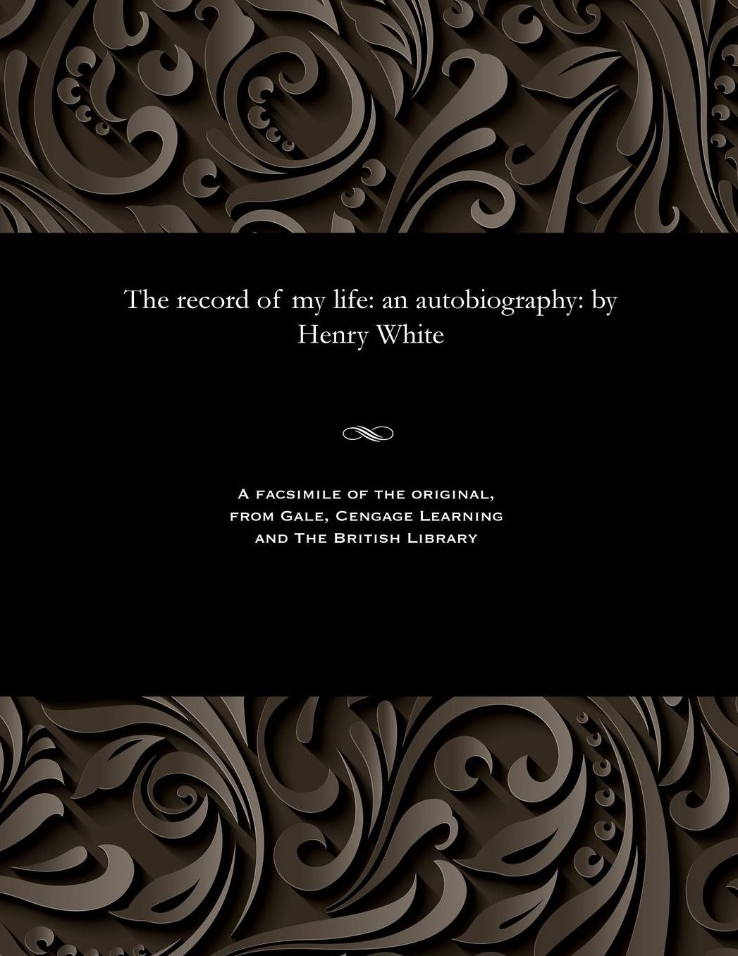 The record of my life: an autobiography: by Henry White